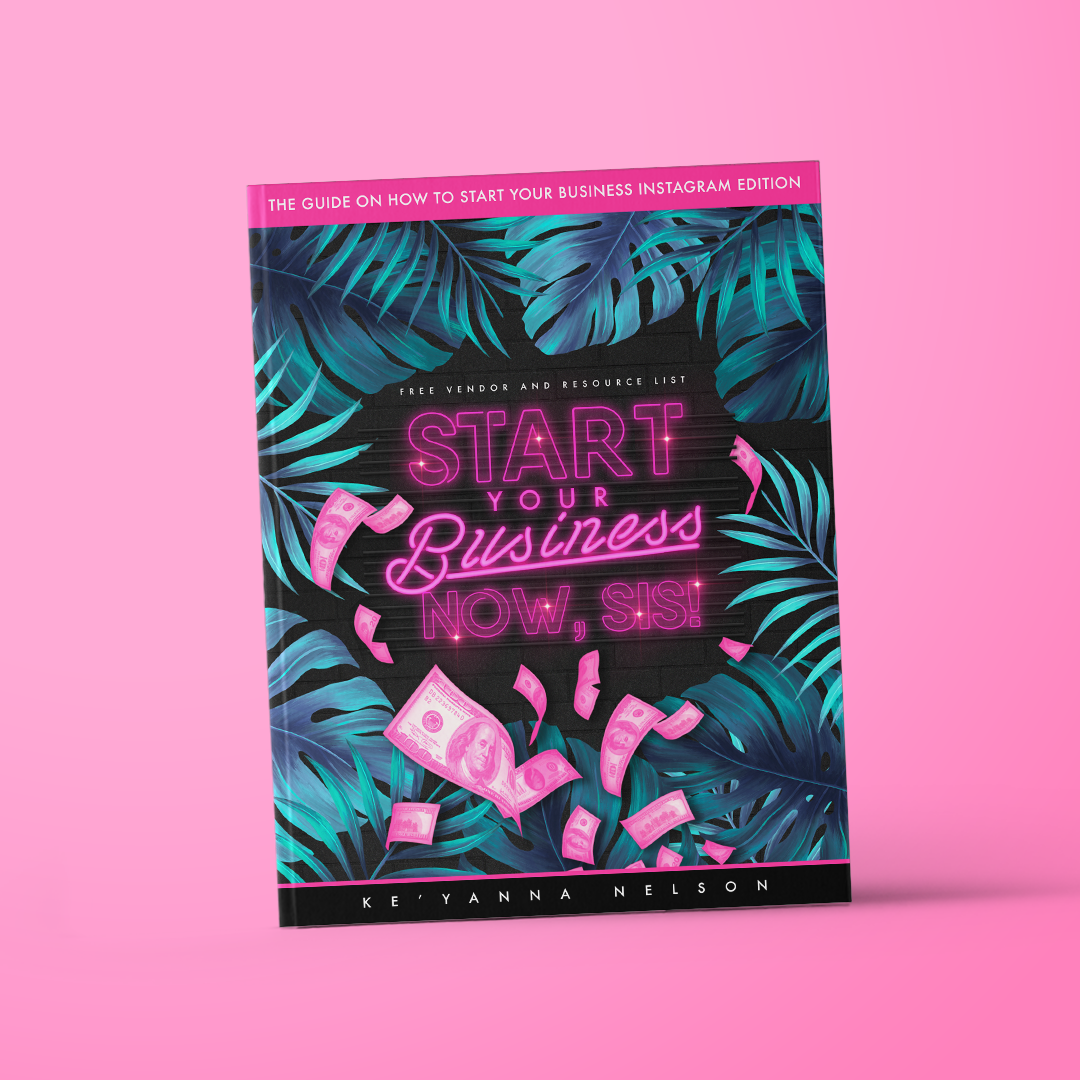 "Start Your Business Now, Sis" By Ke'Yanna Nelson
